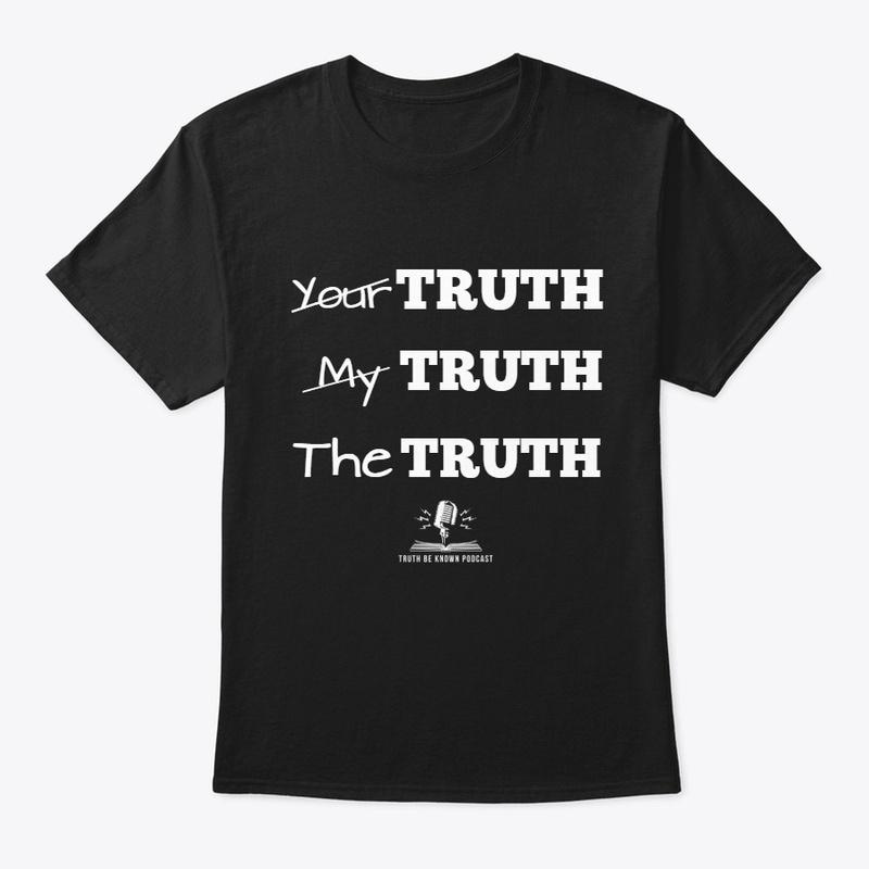 Your Truth My Truth The Turth T-shirt