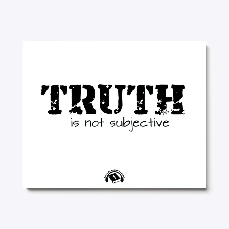 Truth Is Not Subjective Canvas